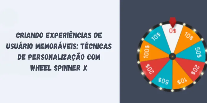Criando experiências de usuário memoráveis: técnicas de personalização com Wheel Spinner X